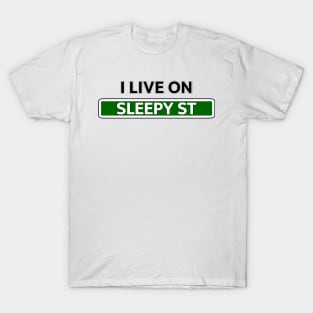 I live on Sleepy Street Street Sign T-Shirt